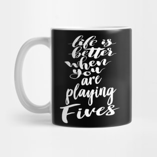 Life Is Better When You Are Playing Fives Mug